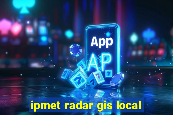 ipmet radar gis local